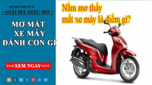 Mơ mất xe máy đánh con gì số mấy để thắng lớn, trúng đậm